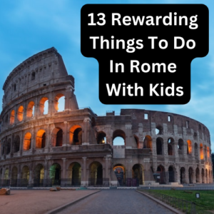 Read more about the article 13 Rewarding Things To Do In Rome With Kids
